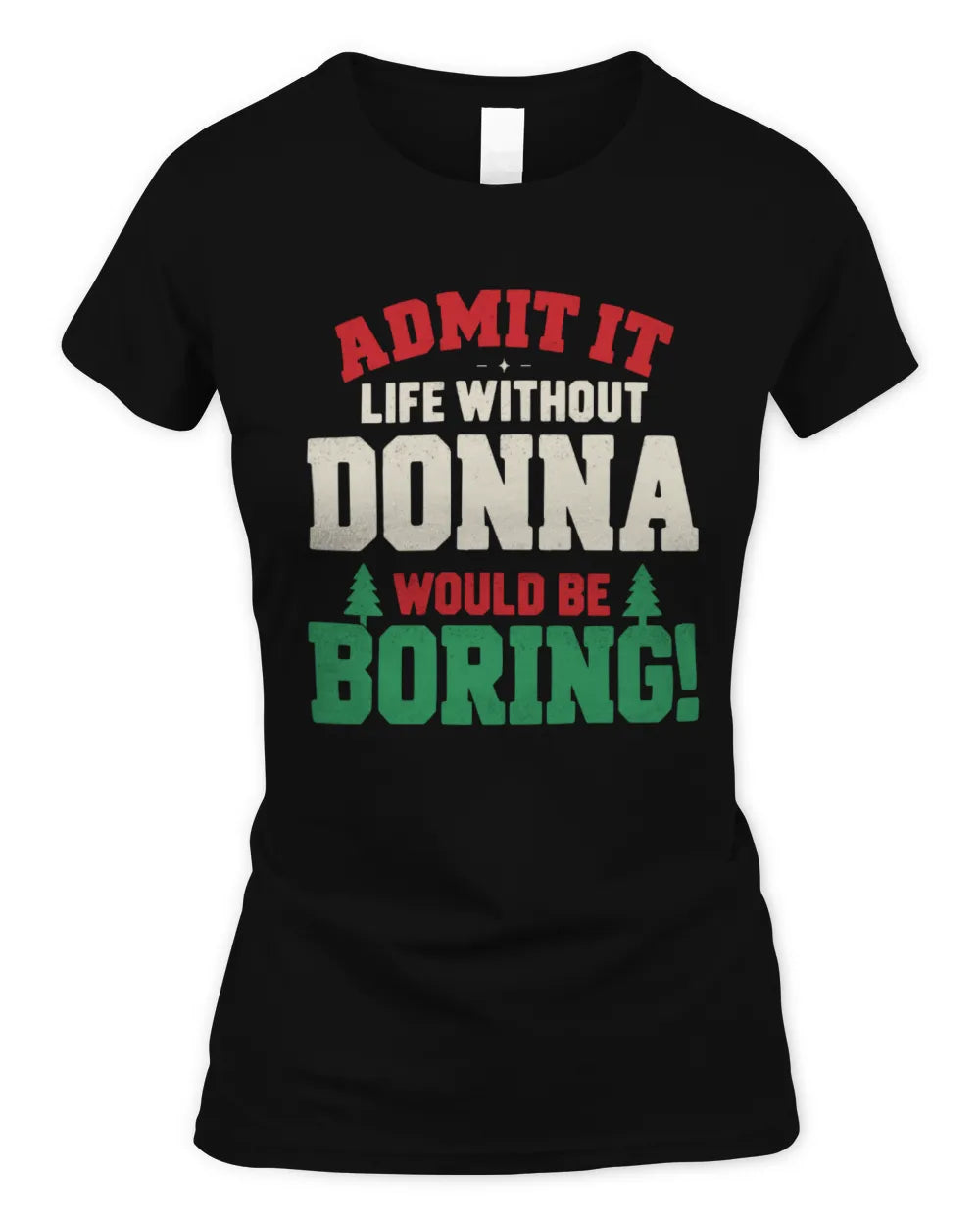 DONNA P5 TH08 Christmas T-Shirt – “Life Without NAME Would Be Boring” - Women's Standard T-Shirt - Black