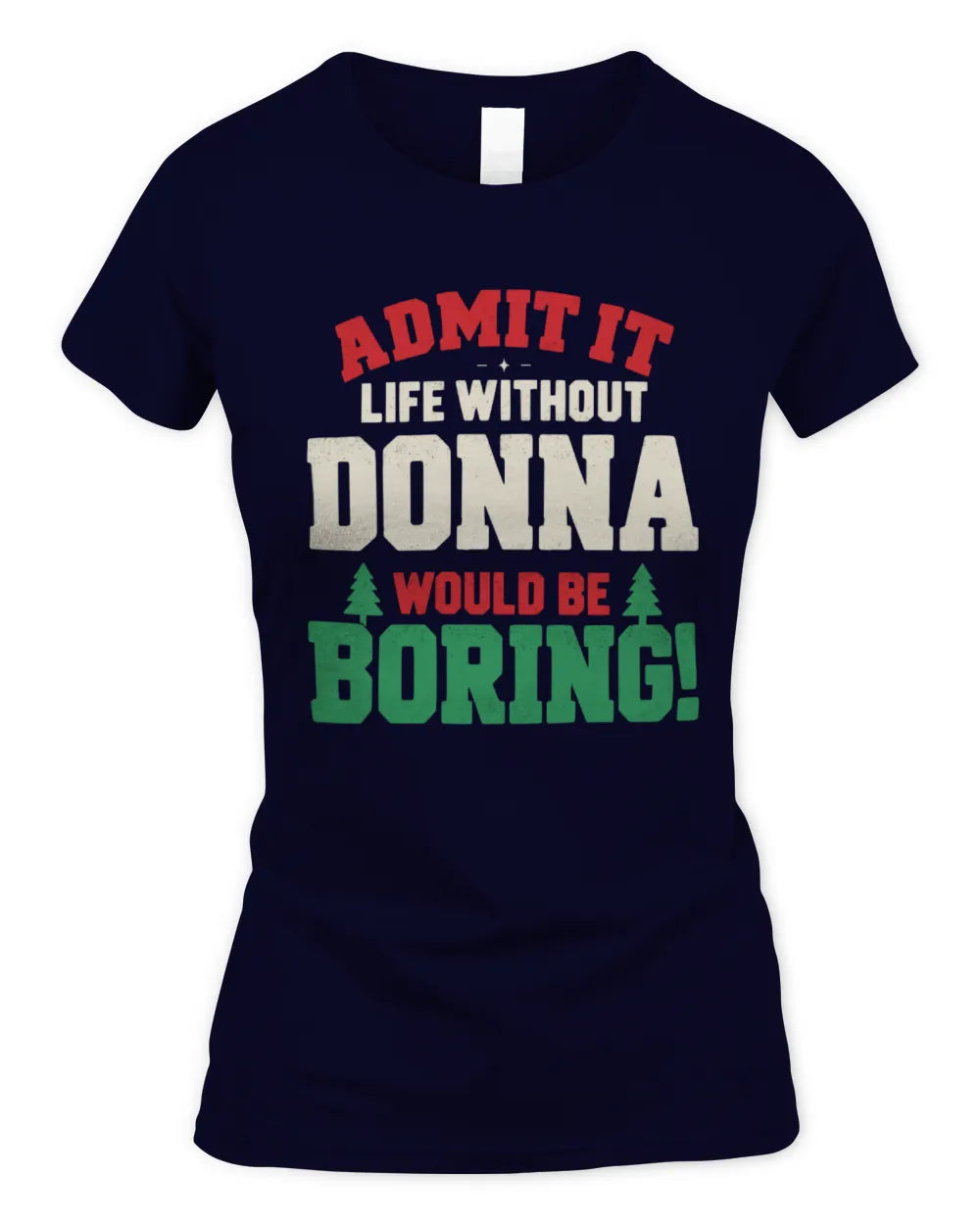 DONNA P5 TH08 Christmas T-Shirt – “Life Without NAME Would Be Boring” - Women's Standard T-Shirt - Navy
