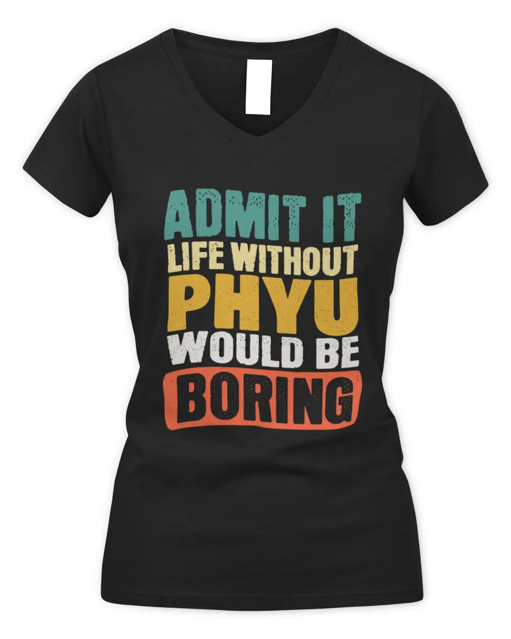 PHYU TP86-K3-229 Personalized Funny Quote Apparel “Life Without NAME Would Be Boring” - Women's V-Neck T-Shirt - Black