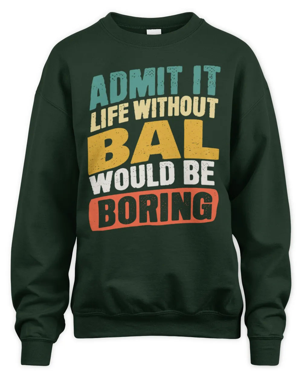 BAL TP88-K4-229
Personalized Funny Quote Apparel “Life Without NAME Would Be Boring” - Unisex Sweatshirt - Forest Green