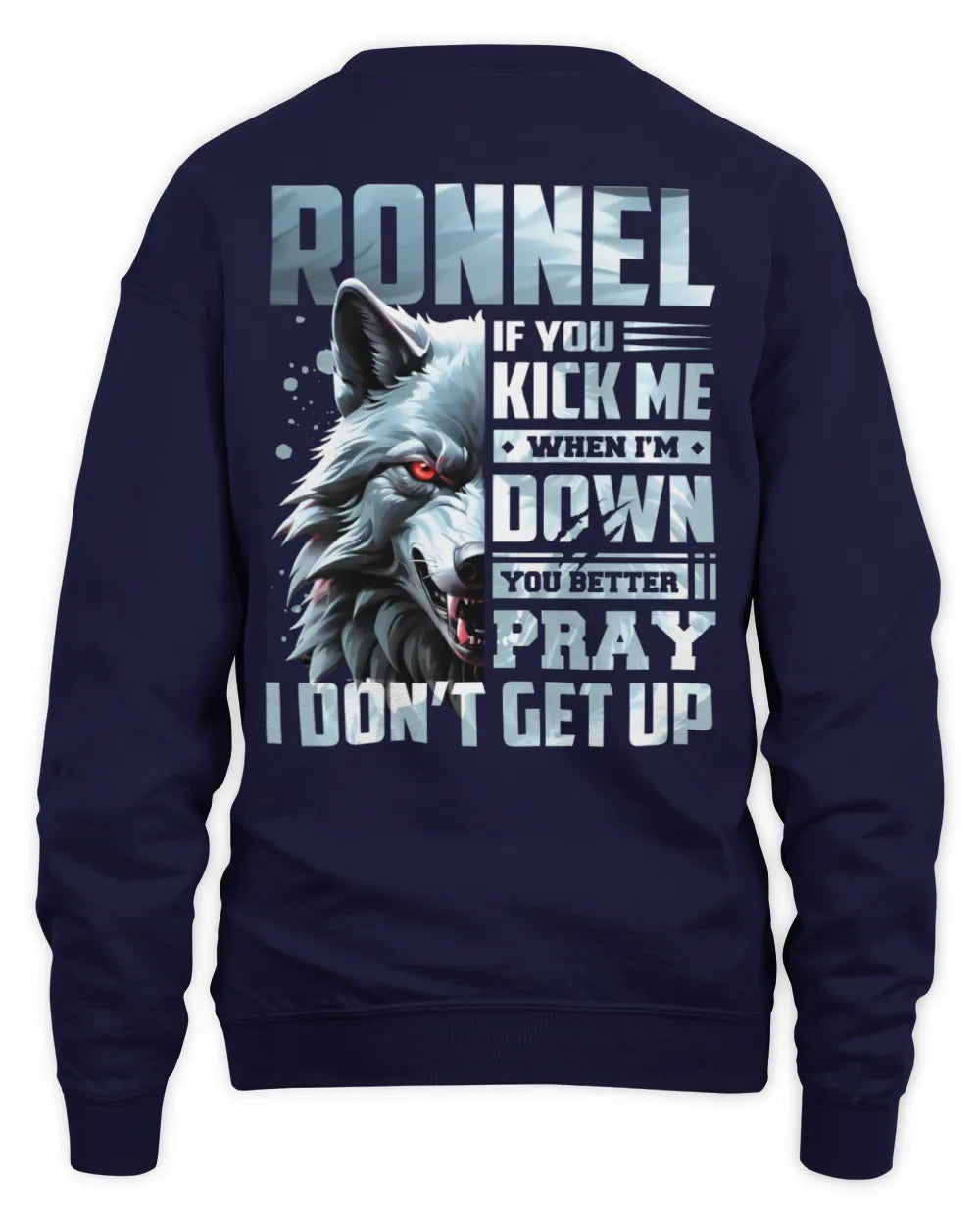 RONNEL AP62-K4-666 - Personalized Fierce Wolf Quote Apparel “If You Kick Me When I’m Down, You Better Pray I Don’t Get Up” - Unisex Sweatshirt - Navy