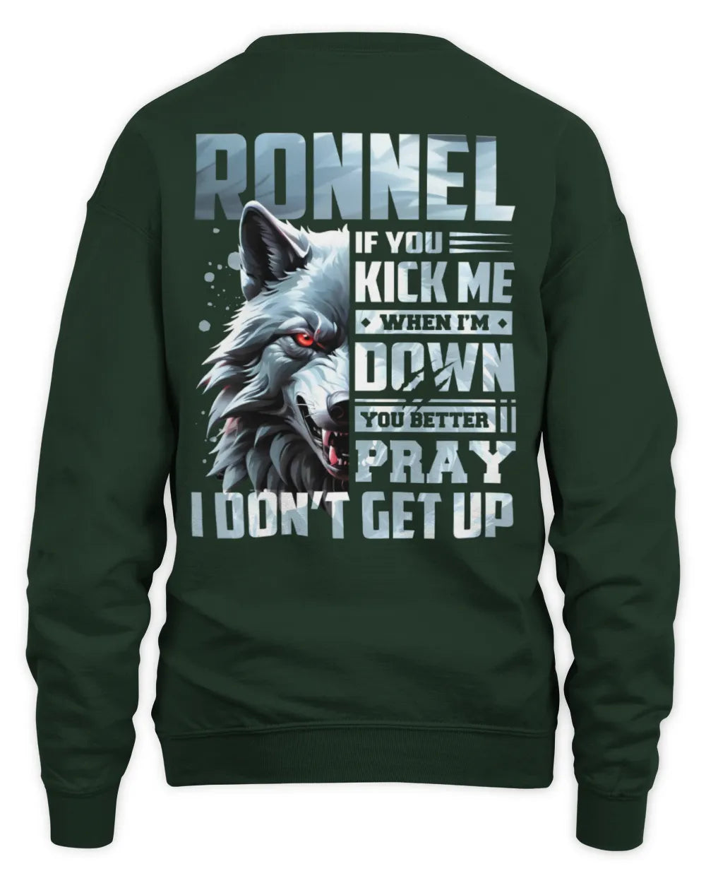 RONNEL AP62-K4-666 - Personalized Fierce Wolf Quote Apparel “If You Kick Me When I’m Down, You Better Pray I Don’t Get Up” - Unisex Sweatshirt - Forest Green