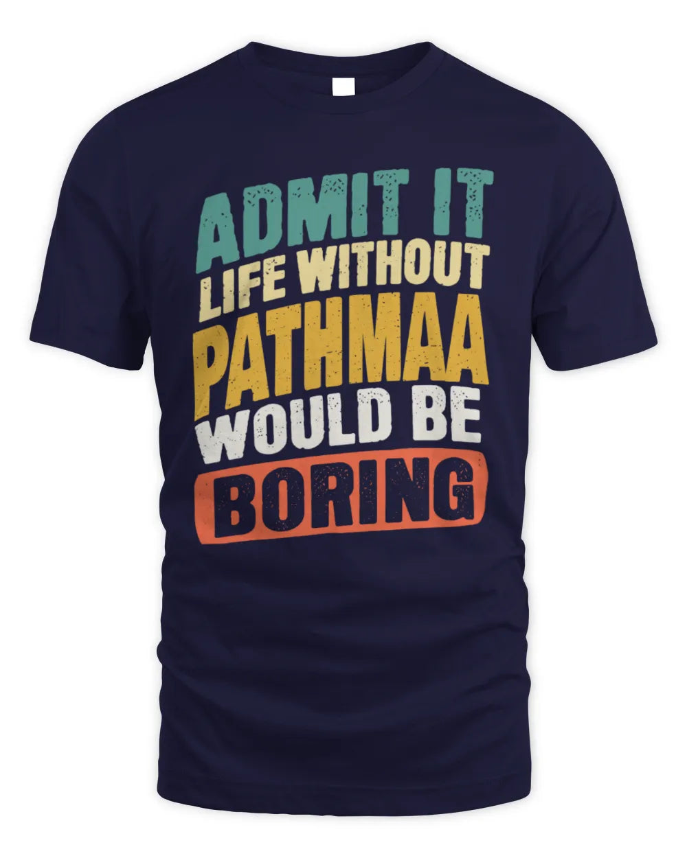 PATHMAA TP88-K4-229
Personalized Funny Quote Apparel “Life Without NAME Would Be Boring” - Unisex Standard T-Shirt - Navy