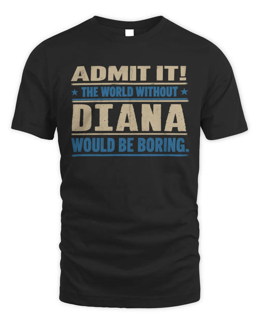 DIANA TP68-K2-968 – Personalized Funny Quote Apparel “The World Without NAME Would Be Boring”