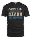 DIANA TP68-K2-968 – Personalized Funny Quote Apparel “The World Without NAME Would Be Boring”