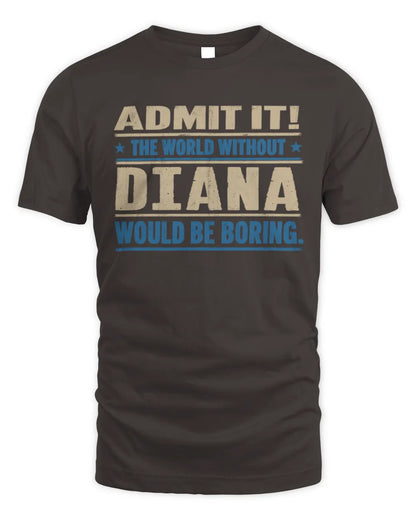 DIANA TP68-K2-968 – Personalized Funny Quote Apparel “The World Without NAME Would Be Boring” - Unisex Standard T-Shirt - Dark Chocolate