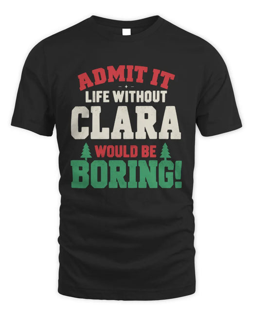 CLARA P5 TH08 Christmas T-Shirt – “Life Without NAME Would Be Boring”