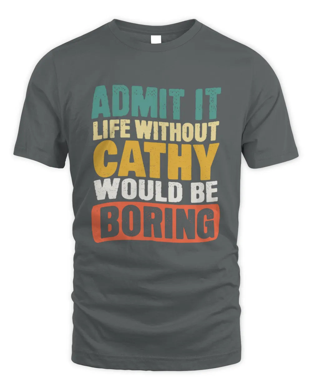 CATHY TP86-K3-229 Personalized Funny Quote Apparel “Life Without NAME Would Be Boring” - Unisex Standard T-Shirt - Charcoal