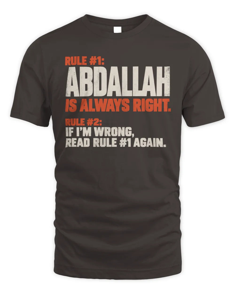 ABDALLAH NP1-H006 
Always Right Personalized Name T-Shirt – Funny Custom Name Shirt - Unisex Standard T-Shirt - Dark Chocolate