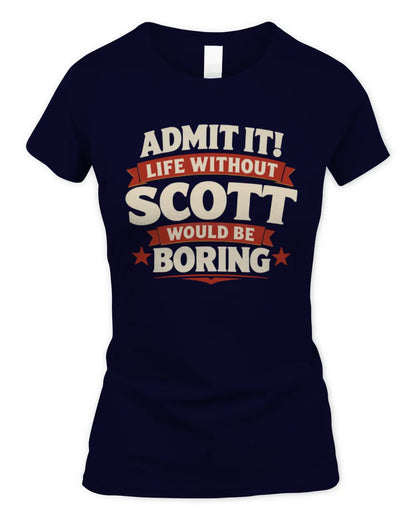 SCOTT P4 KT003 Personalized Funny Quote Apparel “Life Without NAME Would Be Boring” - Women's Standard T-Shirt - Navy