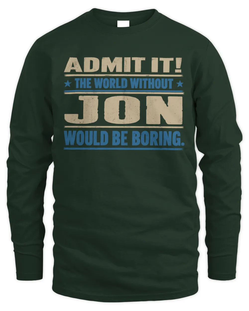 JON TP68-K2-968 – Personalized Funny Quote Apparel “The World Without NAME Would Be Boring” - Men's Long Sleeved T-Shirt - Forest Green