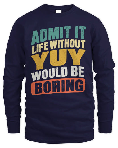 YUY TP88-K4-229
Personalized Funny Quote Apparel “Life Without NAME Would Be Boring” - Men's Long Sleeved T-Shirt - Navy