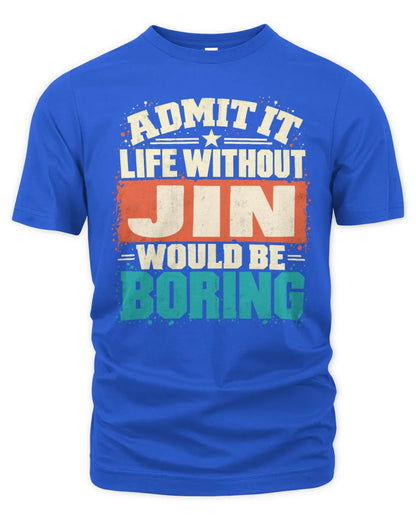 JIN P02-TH11-226 Personalized Admit It Life Without [Name] Would Be Boring T-Shirt - Custom Name Funny Gift - Unisex Standard T-Shirt - Royal