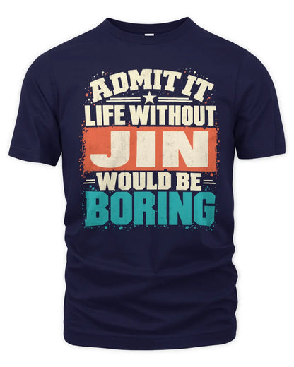 JIN P02-TH11-226 Personalized Admit It Life Without [Name] Would Be Boring T-Shirt - Custom Name Funny Gift - Unisex Standard T-Shirt - Navy