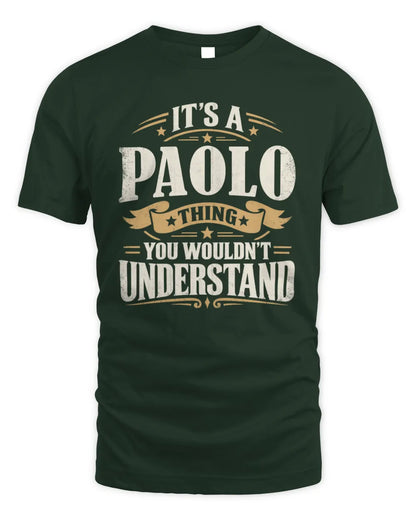 PAOLO P08 TH51 - Personalized “It’s a/an [NAME] Thing – You Wouldn’t Understand” Shirt - Unisex Standard T-Shirt - Forest Green