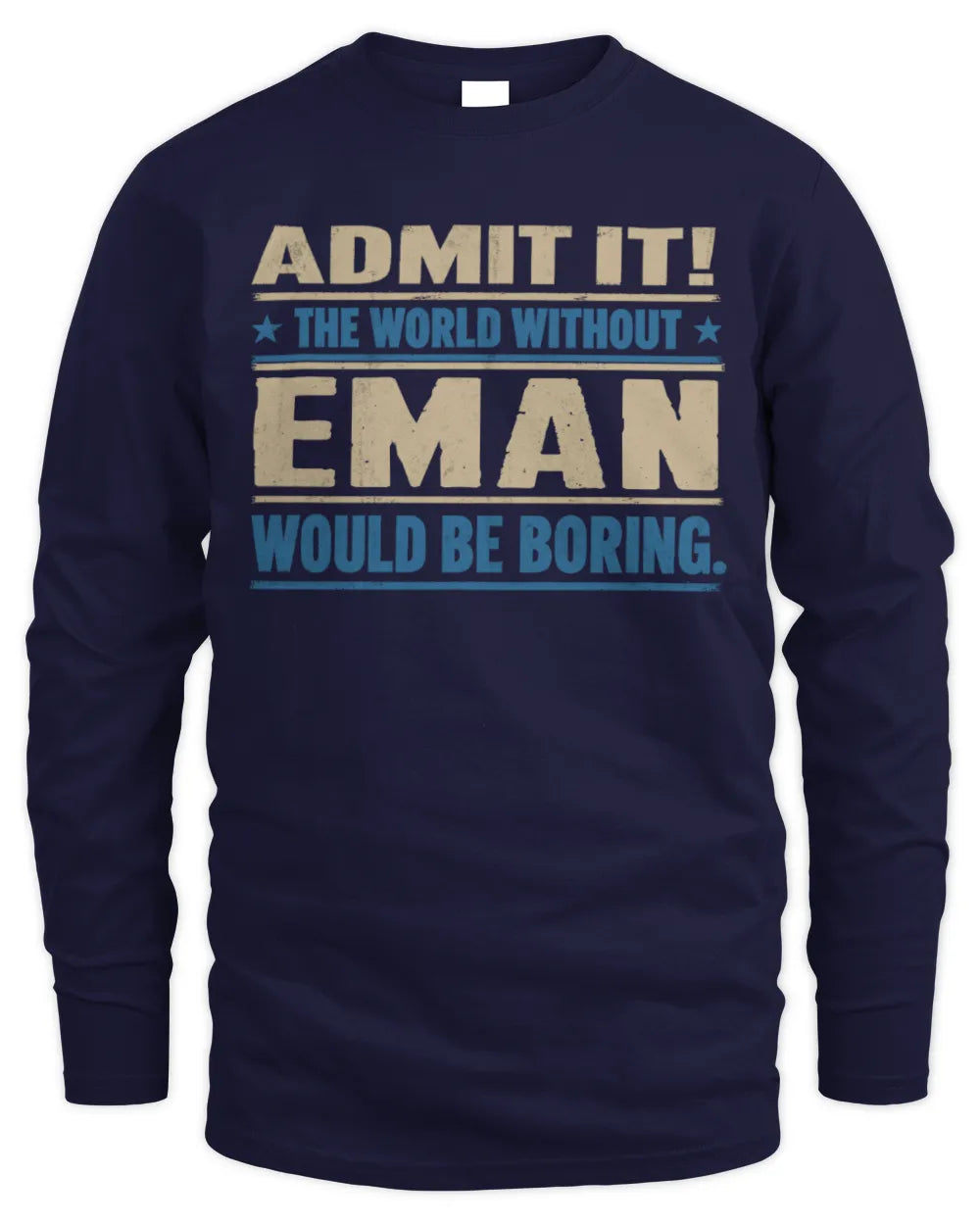 EMAN TP68-K2-968 – Personalized Funny Quote Apparel “The World Without NAME Would Be Boring” - Men's Long Sleeved T-Shirt - Navy