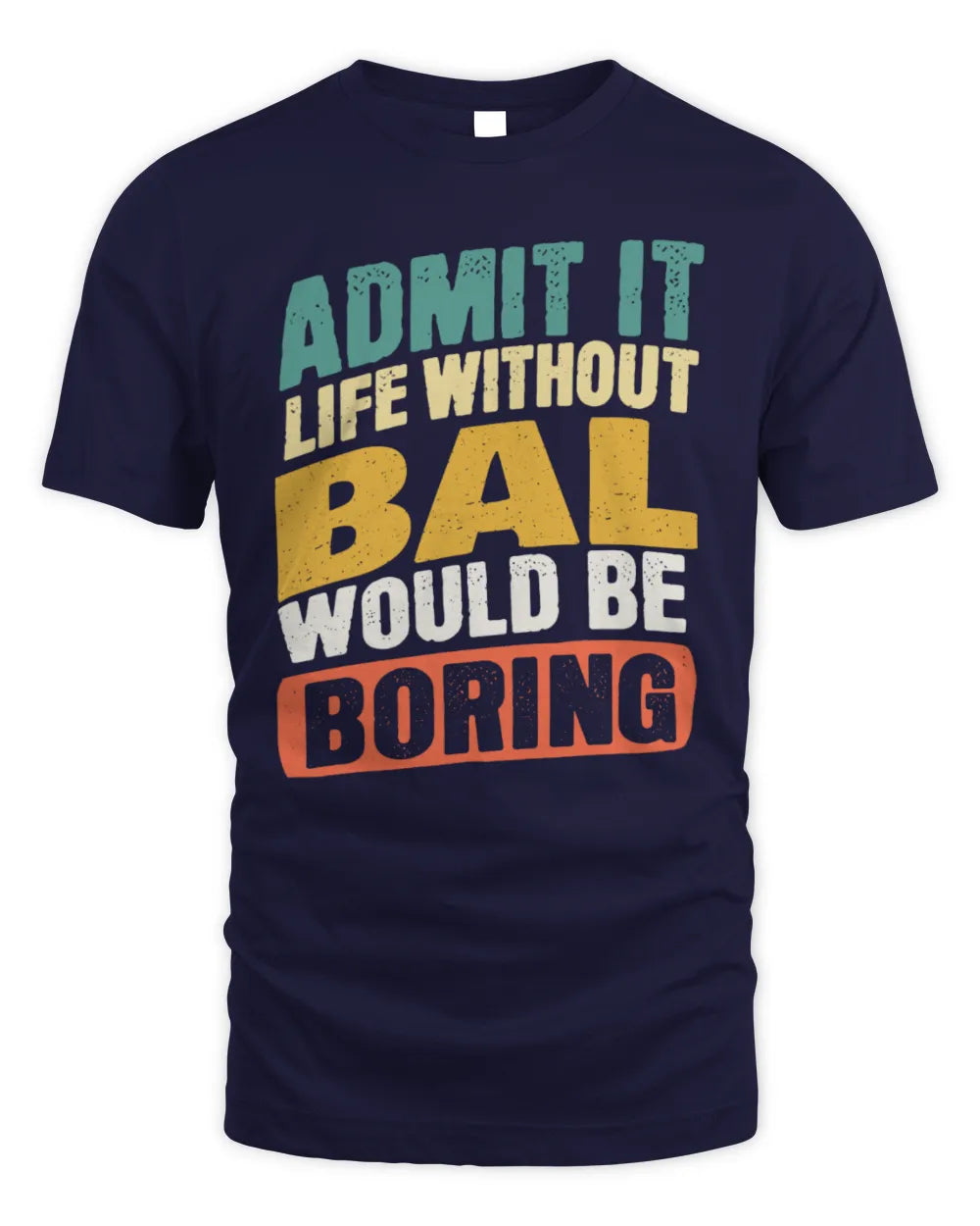 BAL TP88-K4-229
Personalized Funny Quote Apparel “Life Without NAME Would Be Boring” - Unisex Standard T-Shirt - Navy