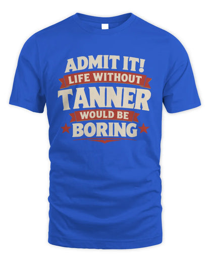 TANNER P4 KT003 Personalized Funny Quote Apparel “Life Without NAME Would Be Boring” - Unisex Standard T-Shirt - Royal