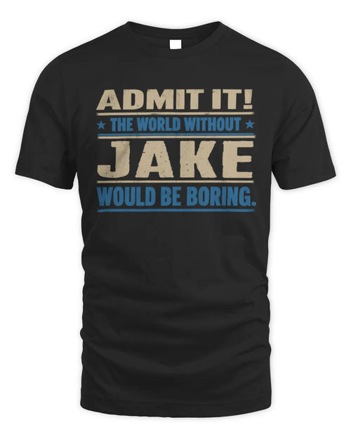 JAKE TP68-K2-968 – Personalized Funny Quote Apparel “The World Without NAME Would Be Boring” - Unisex Standard T-Shirt - Black