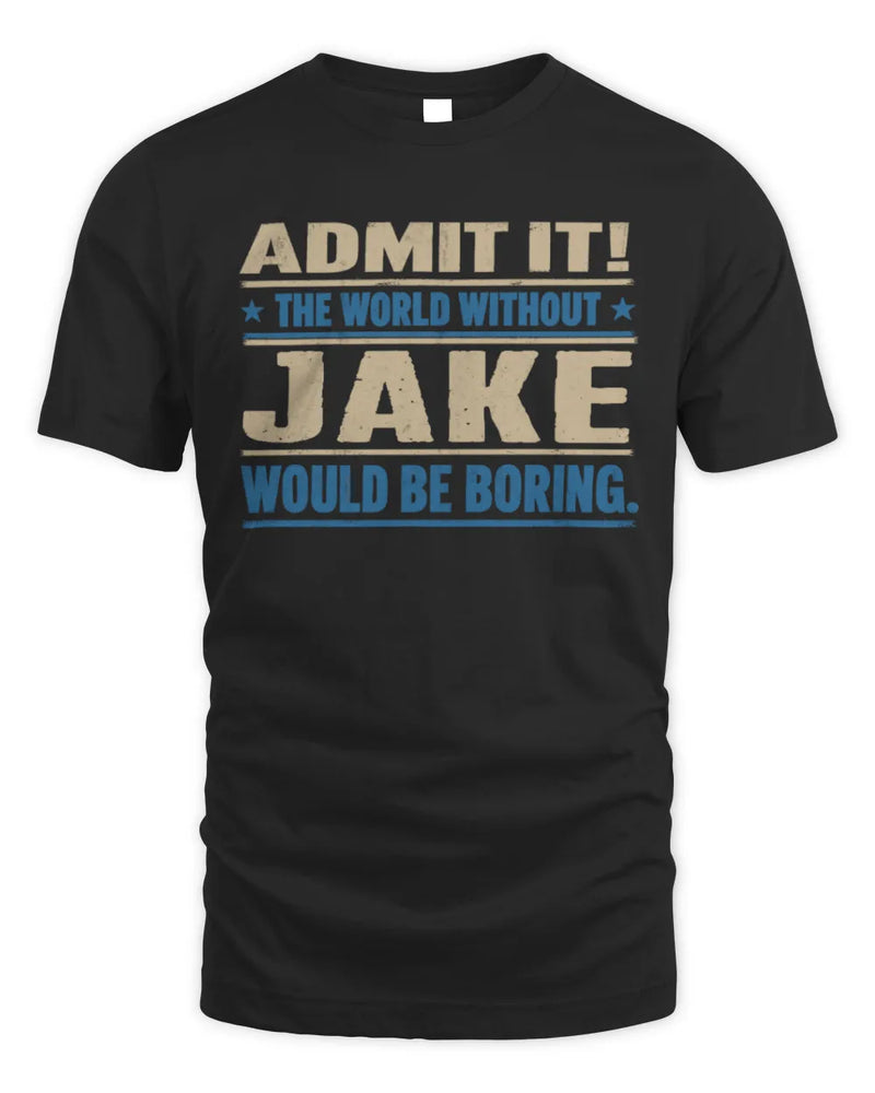 JAKE TP68-K2-968 – Personalized Funny Quote Apparel “The World Without NAME Would Be Boring” - Unisex Standard T-Shirt - Black