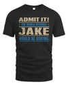 JAKE TP68-K2-968 – Personalized Funny Quote Apparel “The World Without NAME Would Be Boring”
