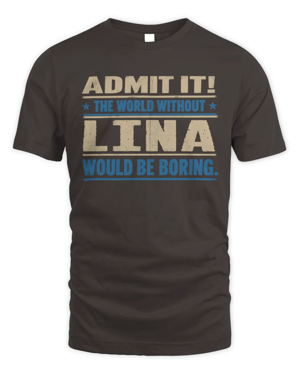 LINA TP68-K2-968 – Personalized Funny Quote Apparel “The World Without NAME Would Be Boring” - Unisex Standard T-Shirt - Dark Chocolate