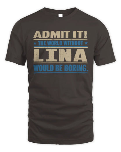 LINA TP68-K2-968 – Personalized Funny Quote Apparel “The World Without NAME Would Be Boring” - Unisex Standard T-Shirt - Dark Chocolate