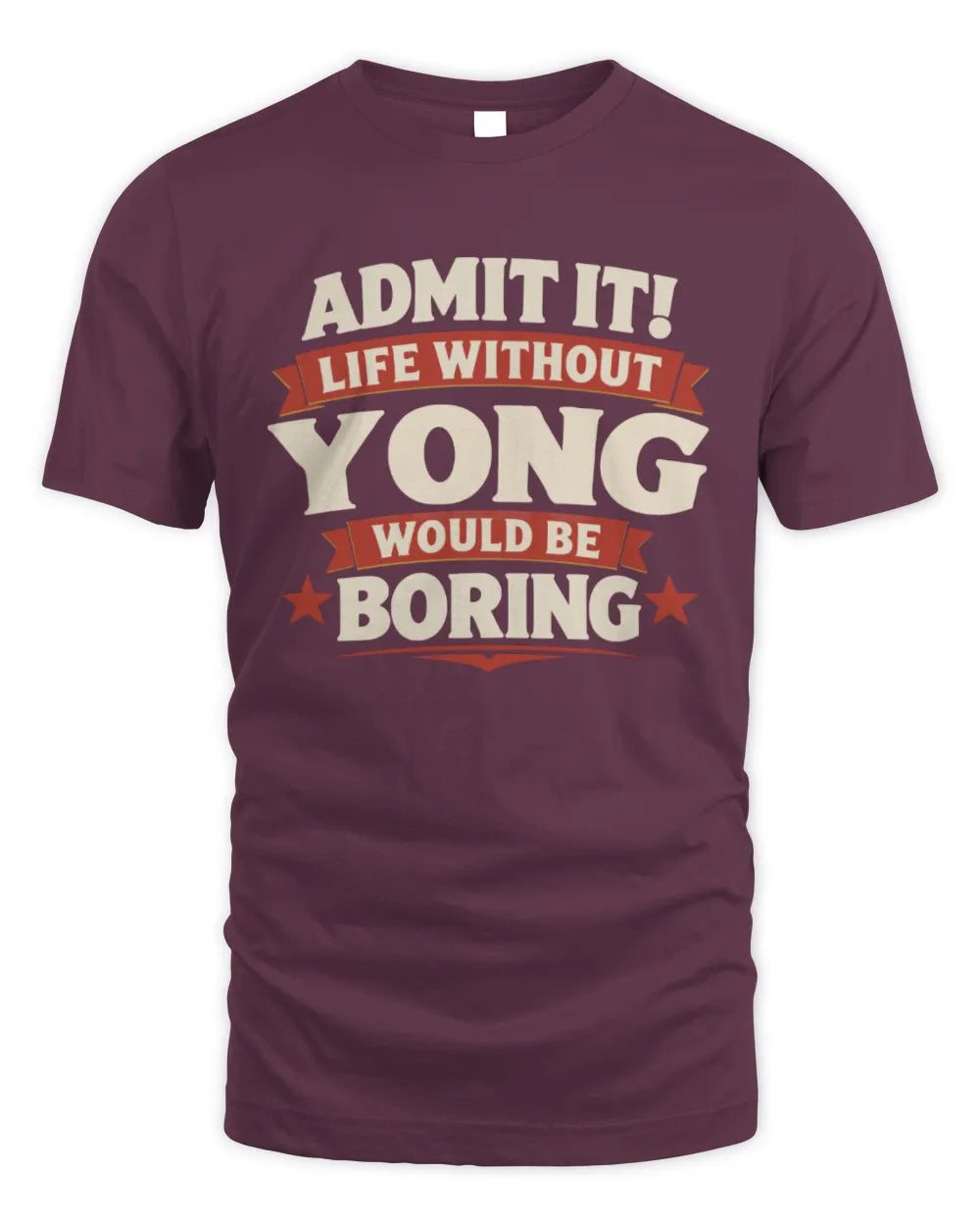 YONG P4 KT003 Personalized Funny Quote Apparel “Life Without NAME Would Be Boring” - Unisex Standard T-Shirt - Maroon