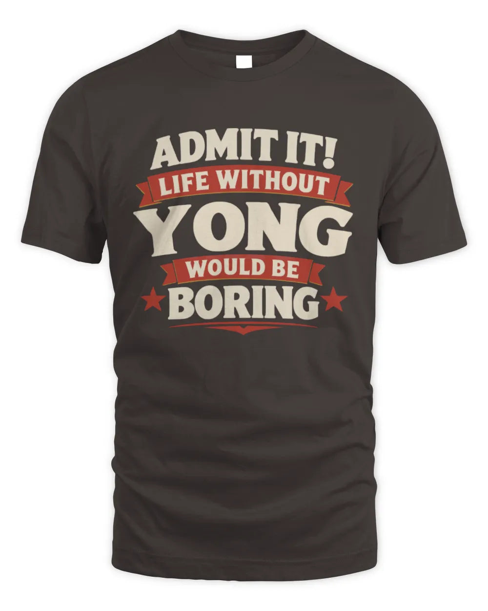 YONG P4 KT003 Personalized Funny Quote Apparel “Life Without NAME Would Be Boring” - Unisex Standard T-Shirt - Dark Chocolate
