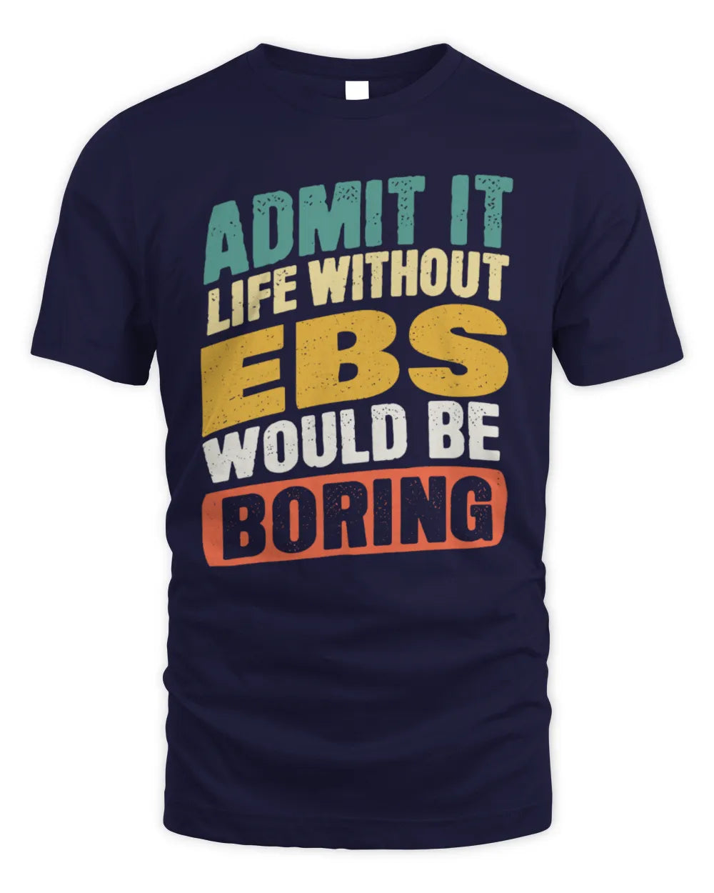 EBS TP88-K4-229
Personalized Funny Quote Apparel “Life Without NAME Would Be Boring” - Unisex Standard T-Shirt - Navy