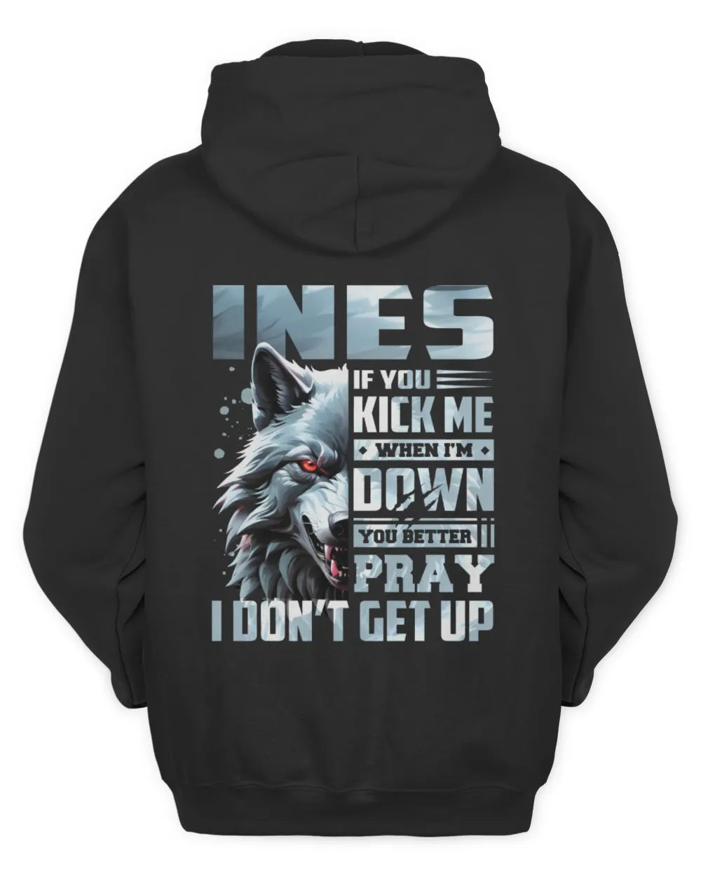 INES AP62-K4-666 - Personalized Fierce Wolf Quote Apparel “If You Kick Me When I’m Down, You Better Pray I Don’t Get Up” - Unisex Hoodie - Black