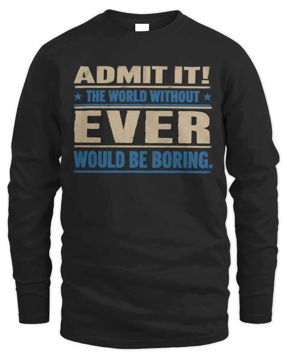 EVER TP68-K2-968 – Personalized Funny Quote Apparel “The World Without NAME Would Be Boring” - Men's Long Sleeved T-Shirt - Black