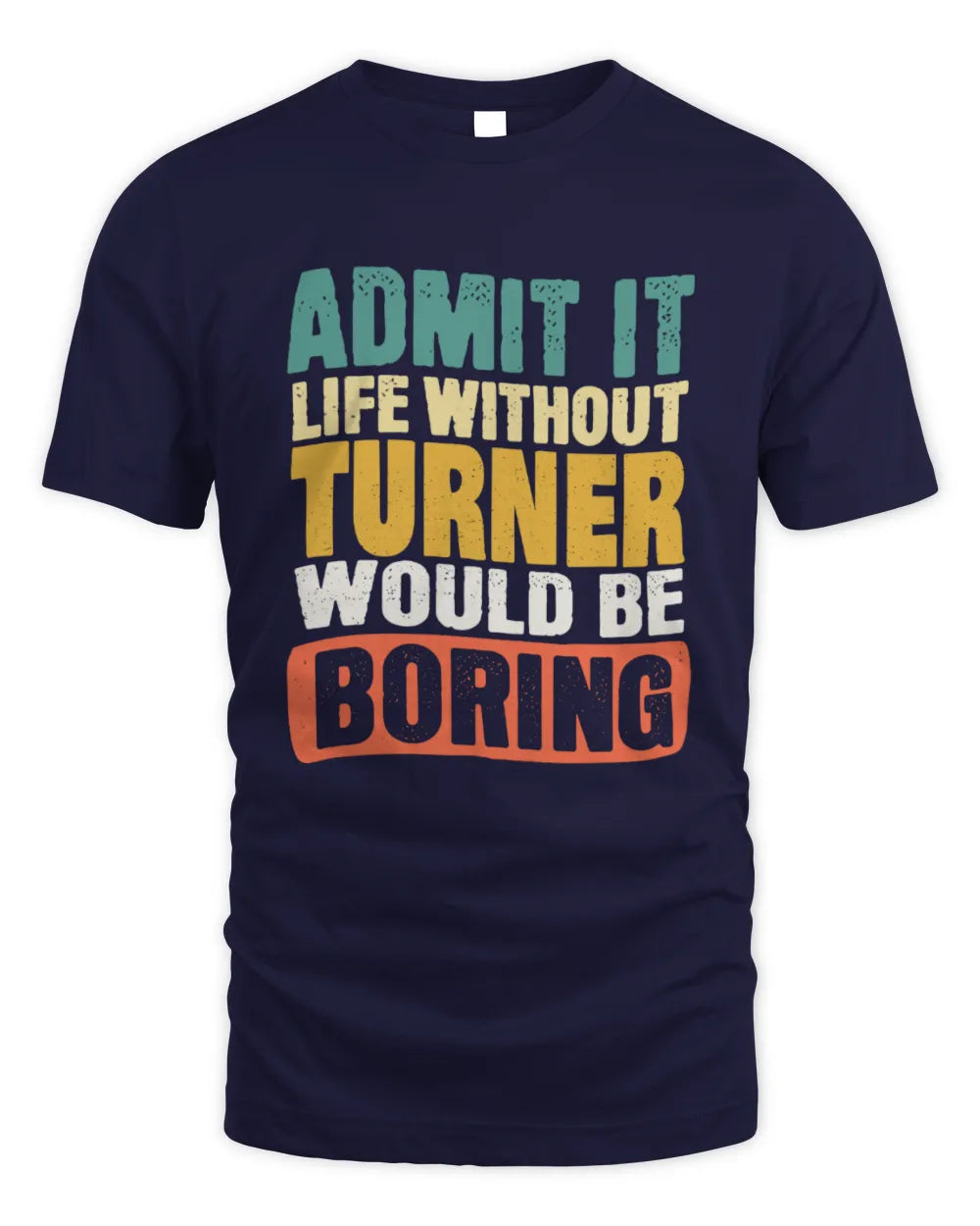 TURNER TP86-K3-229 Personalized Funny Quote Apparel “Life Without NAME Would Be Boring” - Unisex Standard T-Shirt - Navy