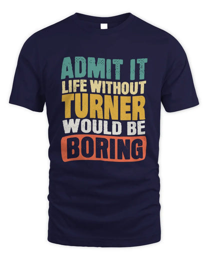 TURNER TP86-K3-229 Personalized Funny Quote Apparel “Life Without NAME Would Be Boring” - Unisex Standard T-Shirt - Navy