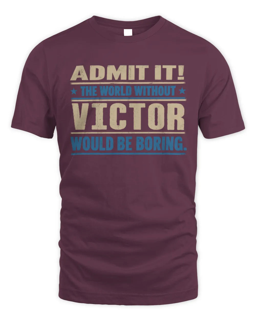 VICTOR TP68-K2-968 – Personalized Funny Quote Apparel “The World Without NAME Would Be Boring” - Unisex Standard T-Shirt - Maroon