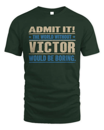 VICTOR TP68-K2-968 – Personalized Funny Quote Apparel “The World Without NAME Would Be Boring” - Unisex Standard T-Shirt - Forest Green