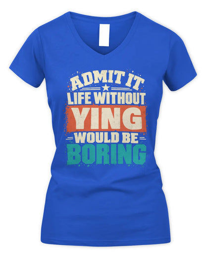 YING P02-TH11-226 Personalized Admit It Life Without [Name] Would Be Boring T-Shirt - Custom Name Funny Gift - Women's V-Neck T-Shirt - Royal