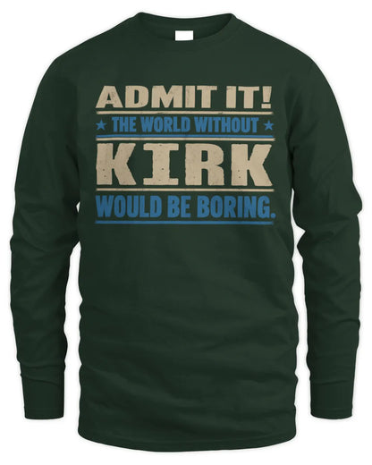 KIRK TP68-K2-968 – Personalized Funny Quote Apparel “The World Without NAME Would Be Boring” - Men's Long Sleeved T-Shirt - Forest Green