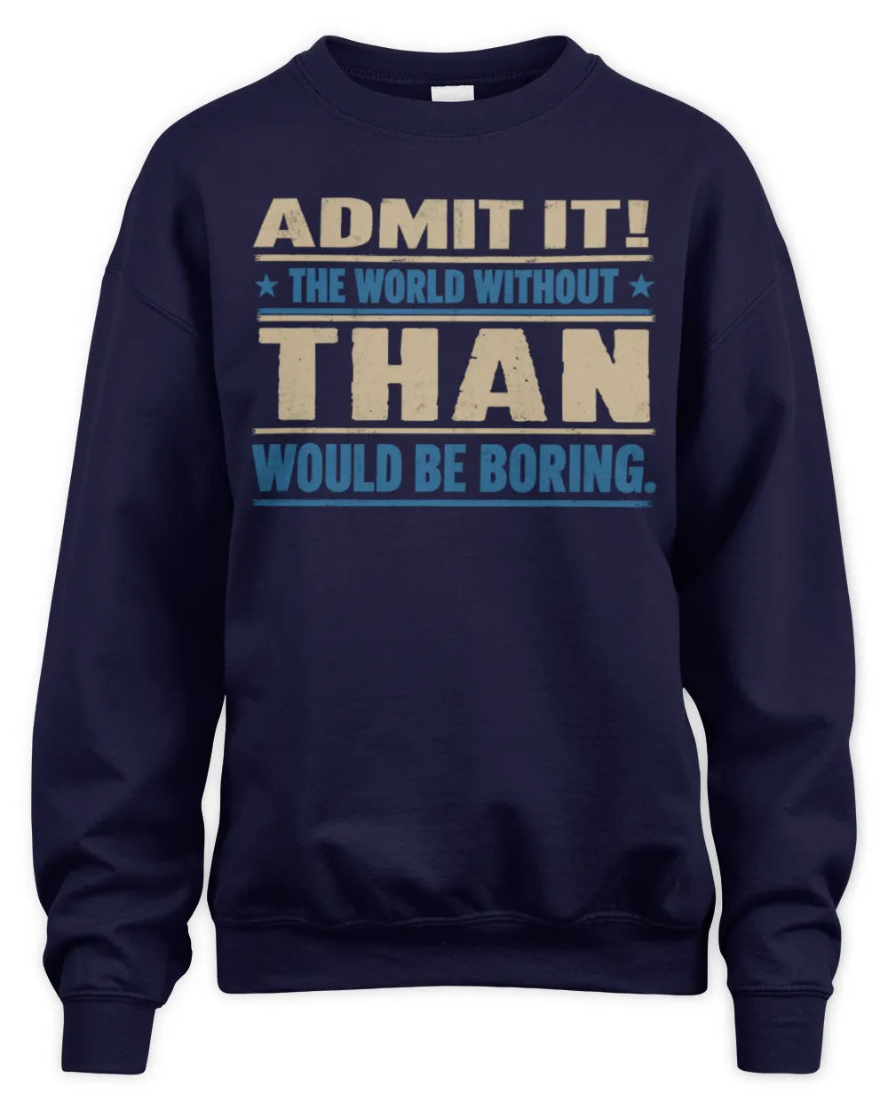 THAN TP68-K2-968 – Personalized Funny Quote Apparel “The World Without NAME Would Be Boring” - Unisex Sweatshirt - Navy