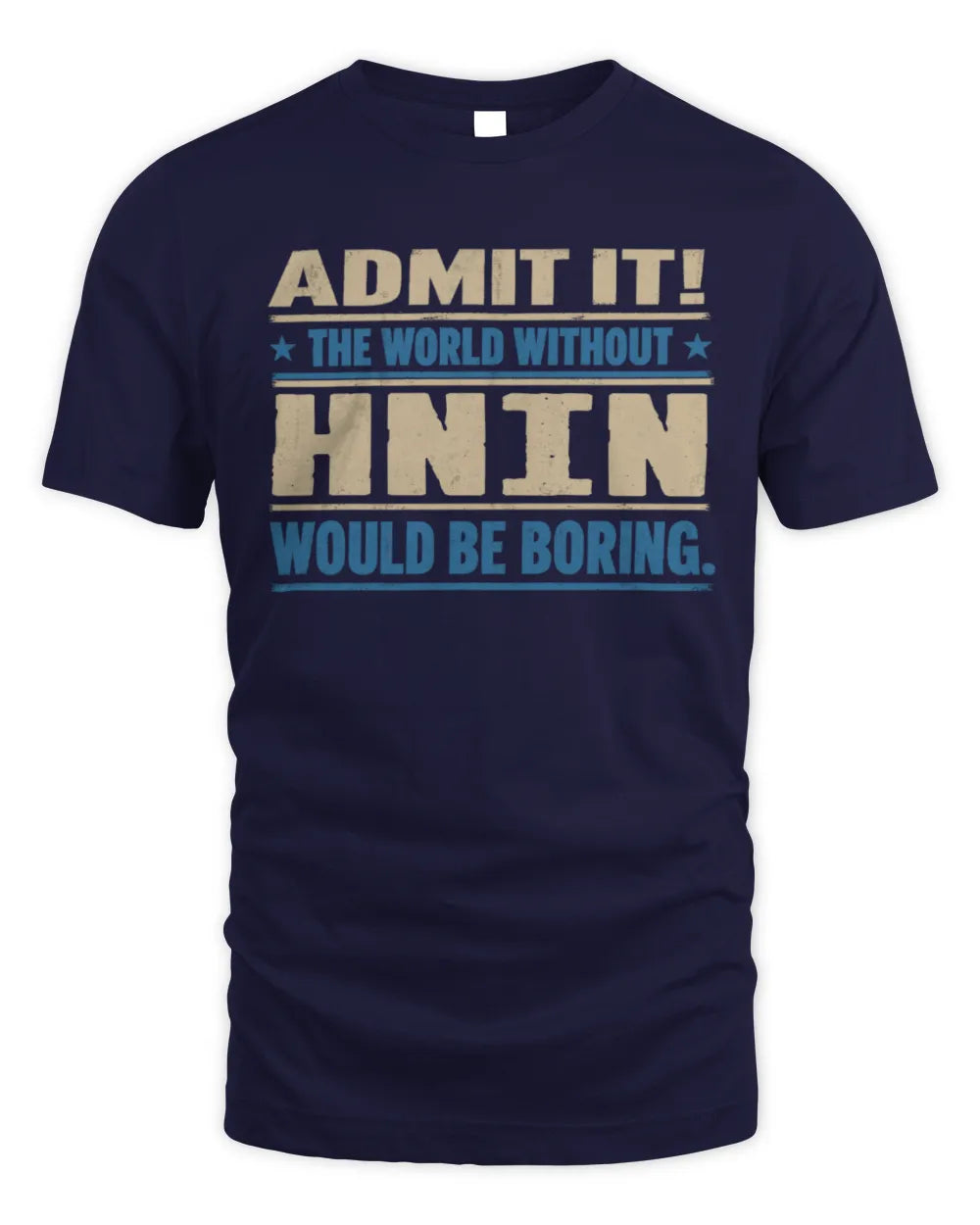 HNIN TP68-K2-968 – Personalized Funny Quote Apparel “The World Without NAME Would Be Boring” - Unisex Standard T-Shirt - Navy