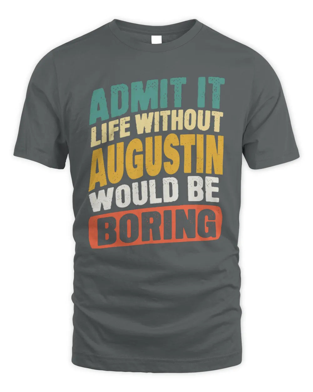 AUGUSTIN TP88-K4-229
Personalized Funny Quote Apparel “Life Without NAME Would Be Boring” - Unisex Standard T-Shirt - Charcoal