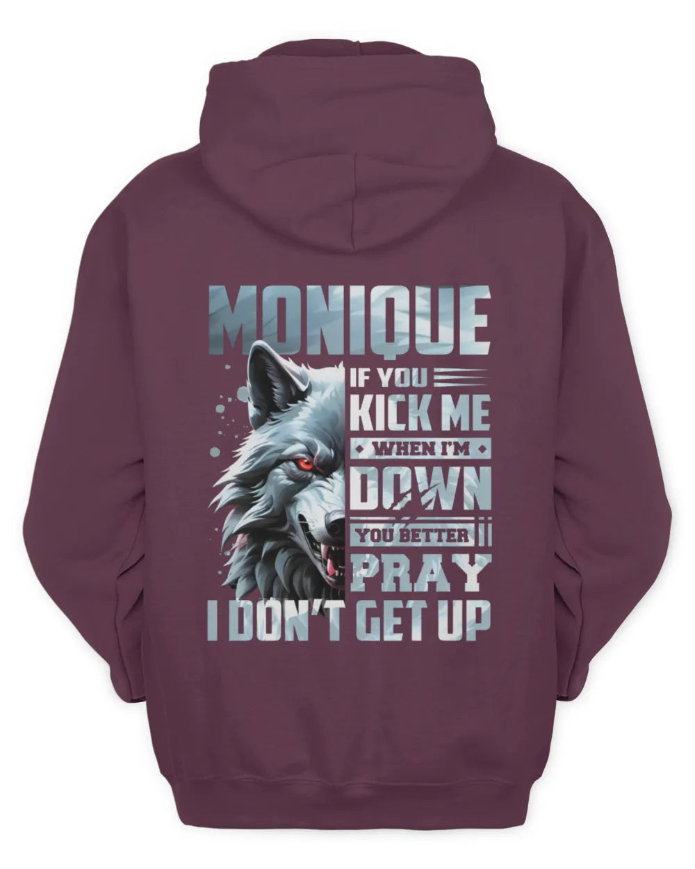 MONIQUE AP62-K4-666 - Personalized Fierce Wolf Quote Apparel “If You Kick Me When I’m Down, You Better Pray I Don’t Get Up” - Unisex Hoodie - Maroon