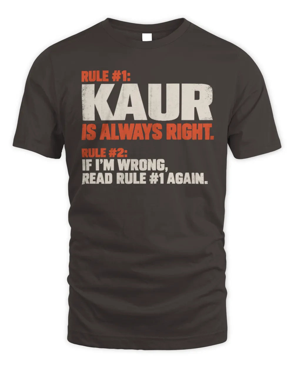 KAUR NP1-H006 
Always Right Personalized Name T-Shirt – Funny Custom Name Shirt - Unisex Standard T-Shirt - Dark Chocolate