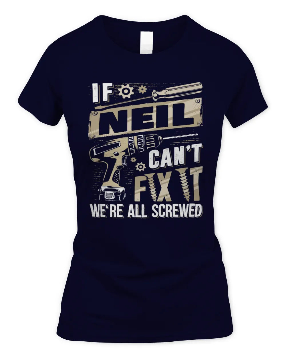NEIL TX03 P02 - Personalized Handyman Mechanic Shirt “If NAME Can’t Fix It, We’re All Screwed” - Women's Standard T-Shirt - Navy