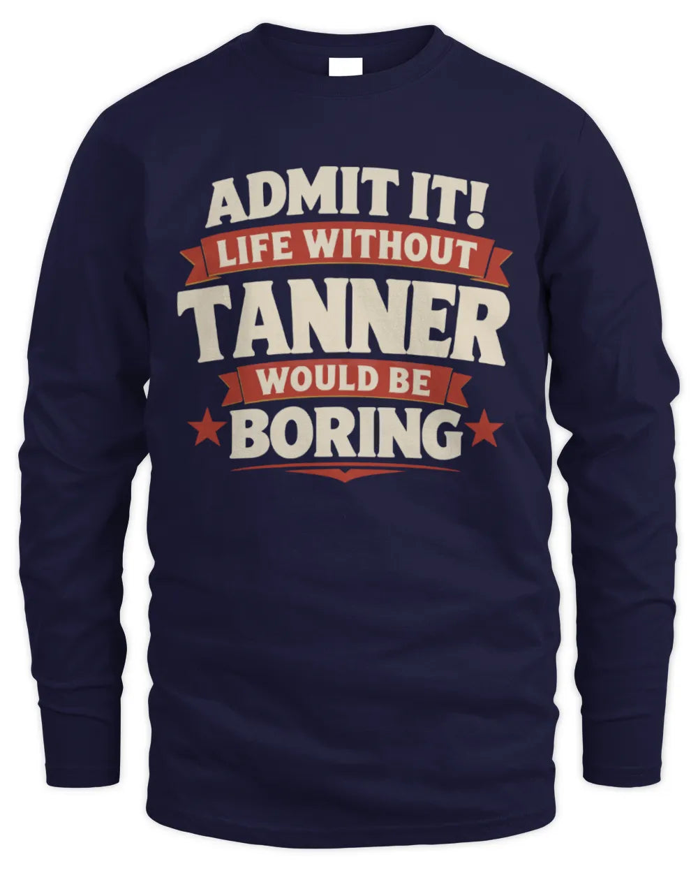 TANNER P4 KT003 Personalized Funny Quote Apparel “Life Without NAME Would Be Boring” - Men's Long Sleeved T-Shirt - Navy