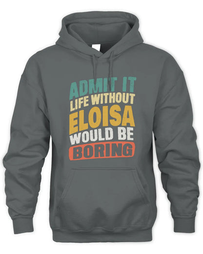 ELOISA TP88-K4-229
Personalized Funny Quote Apparel “Life Without NAME Would Be Boring” - Unisex Hoodie - Charcoal