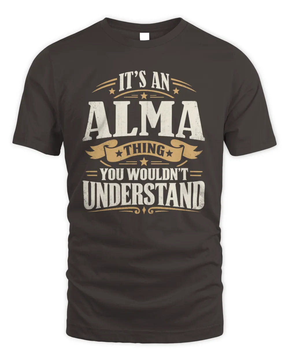 ALMA P08 TH51 - Personalized “It’s a/an [NAME] Thing – You Wouldn’t Understand” Shirt - Unisex Standard T-Shirt - Dark Chocolate