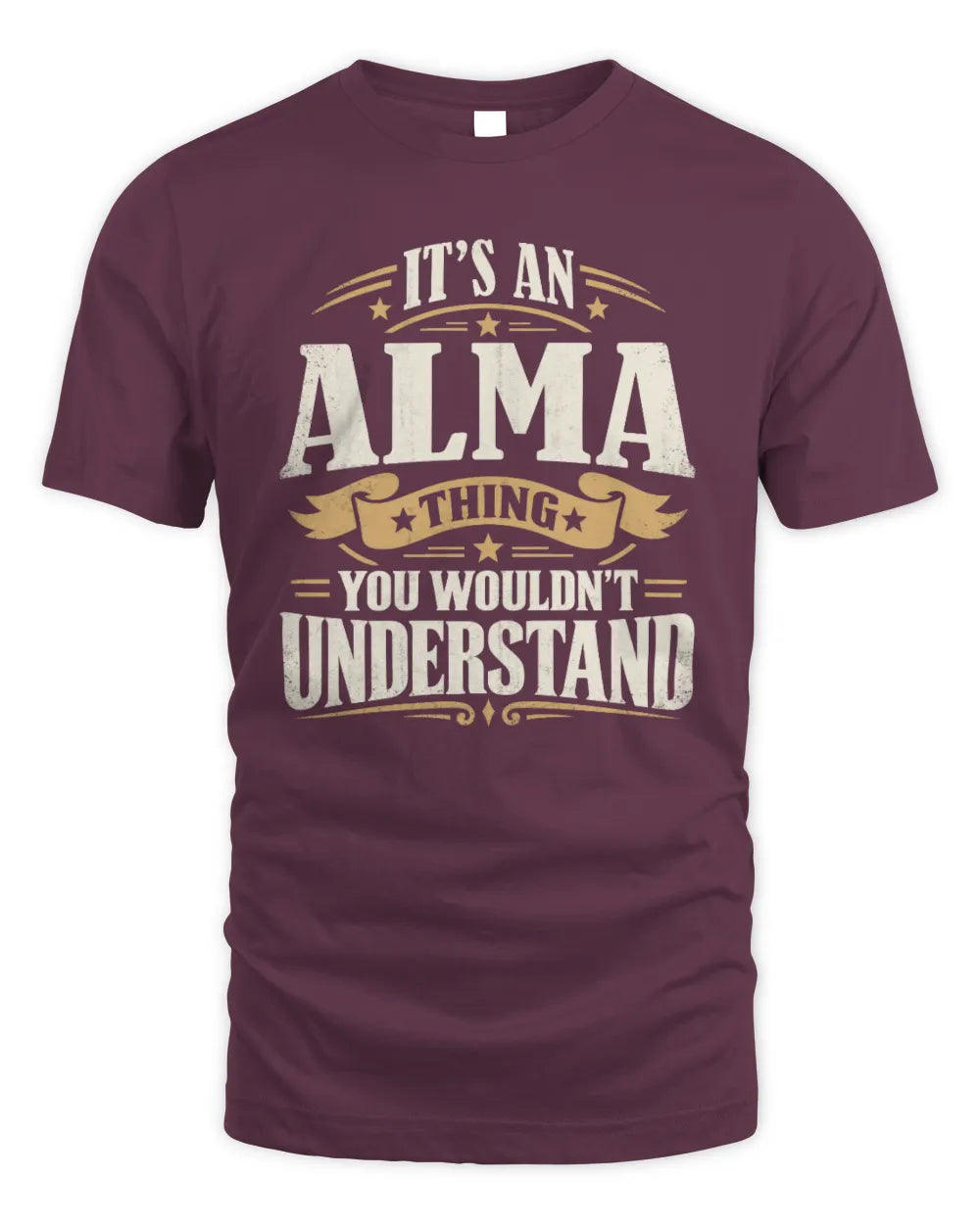 ALMA P08 TH51 - Personalized “It’s a/an [NAME] Thing – You Wouldn’t Understand” Shirt - Unisex Standard T-Shirt - Maroon