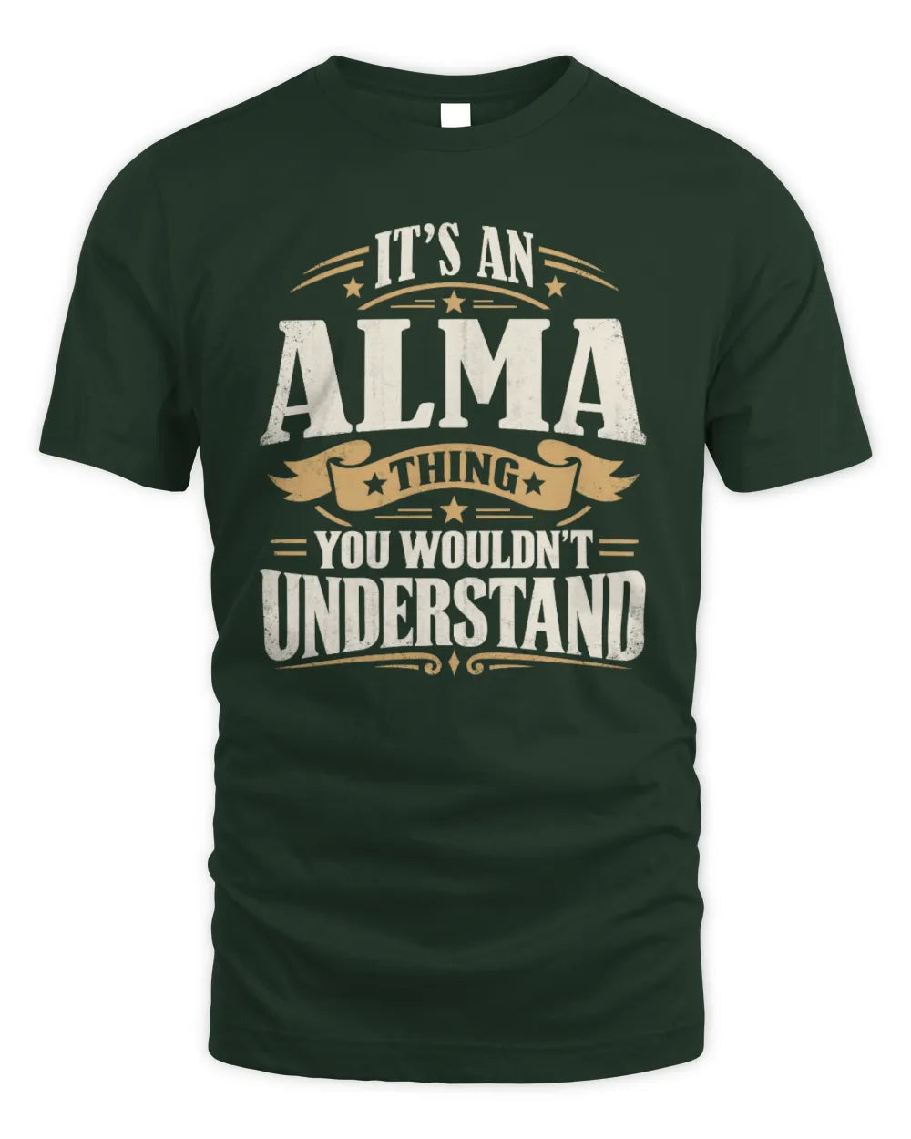 ALMA P08 TH51 - Personalized “It’s a/an [NAME] Thing – You Wouldn’t Understand” Shirt - Unisex Standard T-Shirt - Forest Green