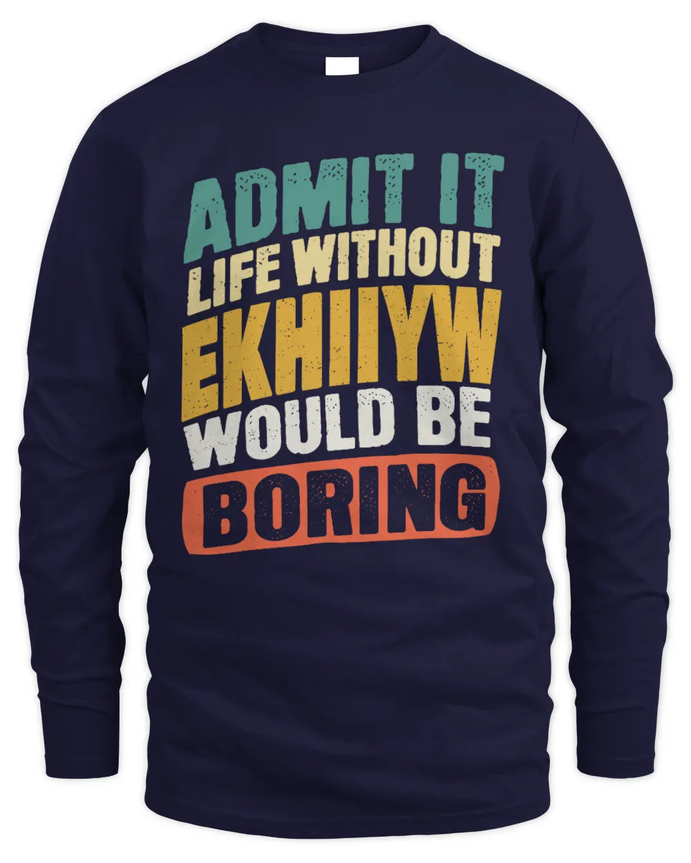 EKHIIYW TP88-K4-229
Personalized Funny Quote Apparel “Life Without NAME Would Be Boring” - Men's Long Sleeved T-Shirt - Navy